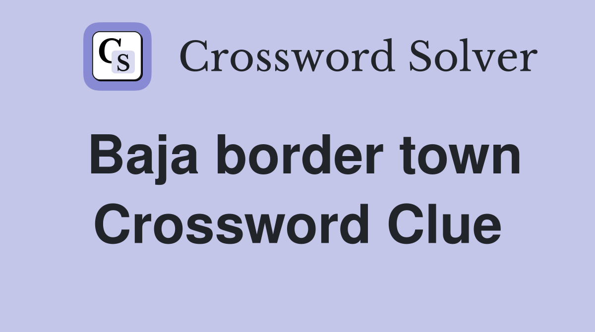 Baja border town Crossword Clue