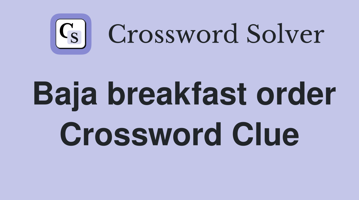 Baja breakfast order Crossword Clue