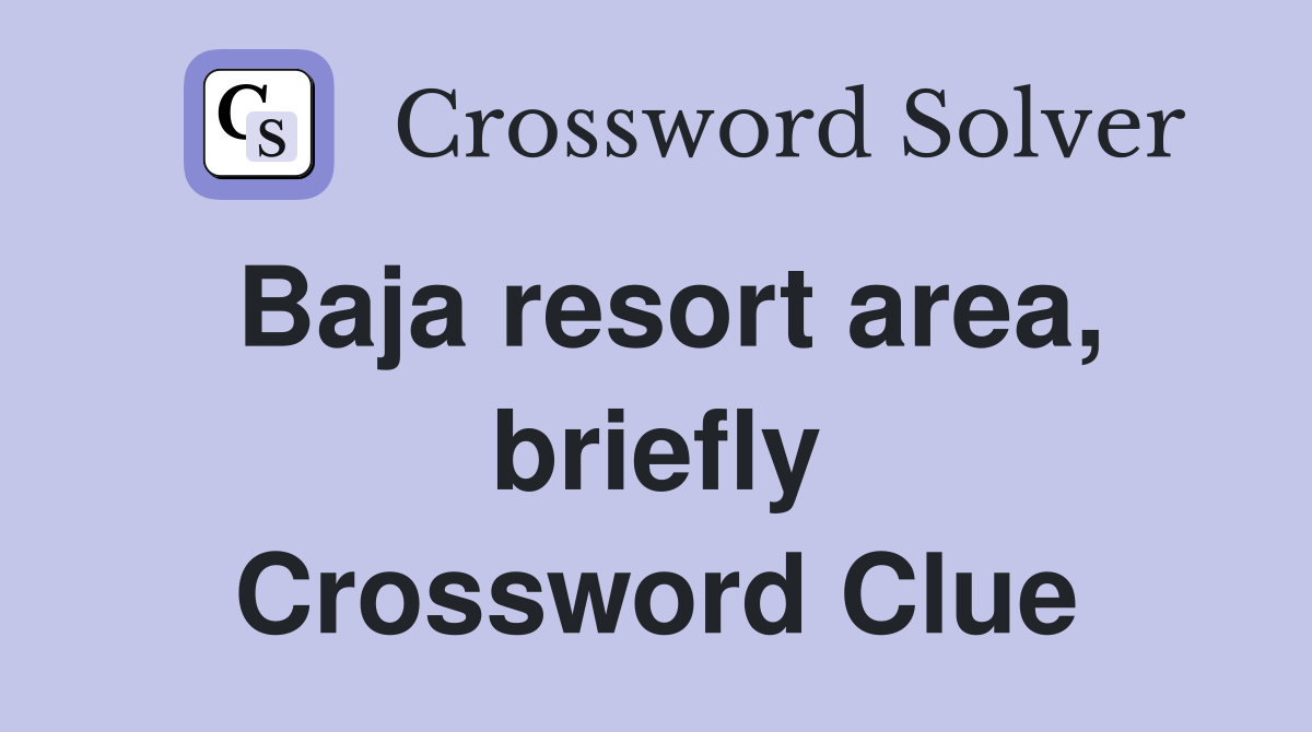 Baja resort area, briefly Crossword Clue