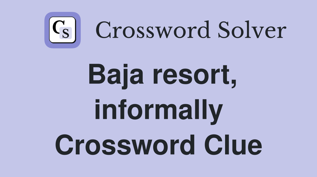 Baja resort, informally Crossword Clue