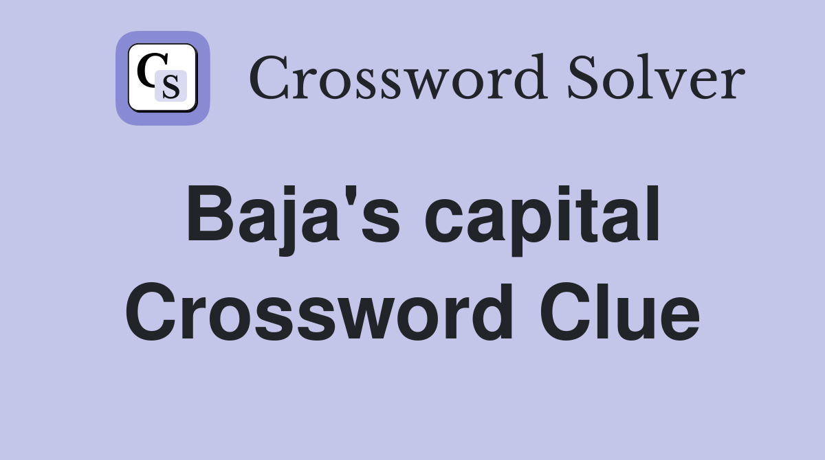 Baja's capital Crossword Clue