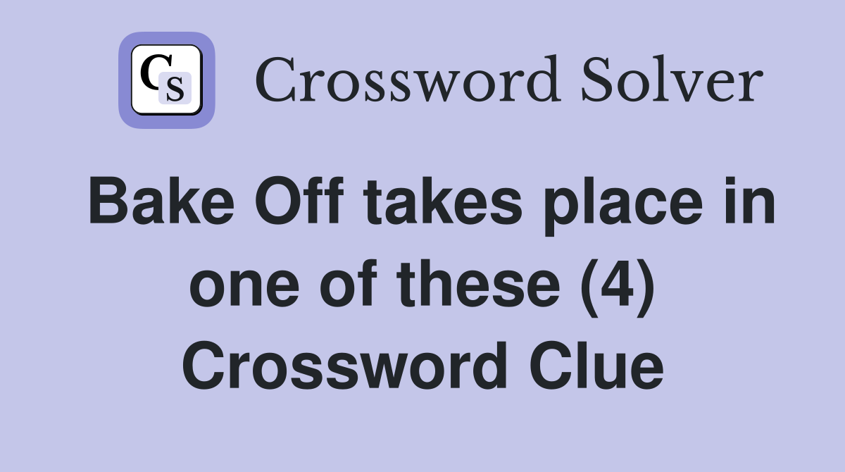 Bake Off takes place in one of these (4) Crossword Clue