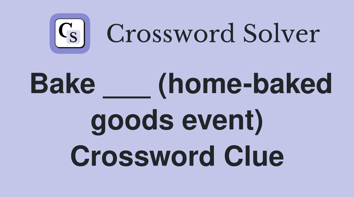 Bake ___ (home-baked goods event) Crossword Clue