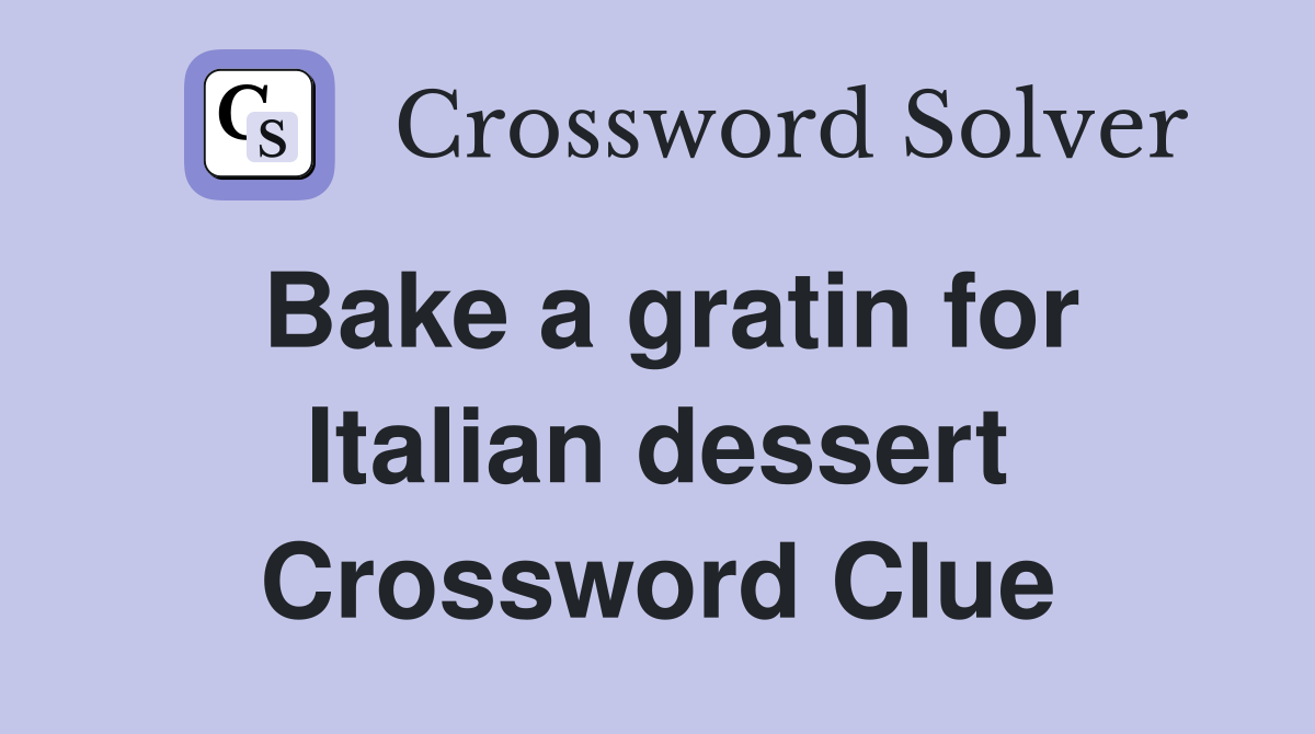Bake a gratin for Italian dessert Crossword Clue