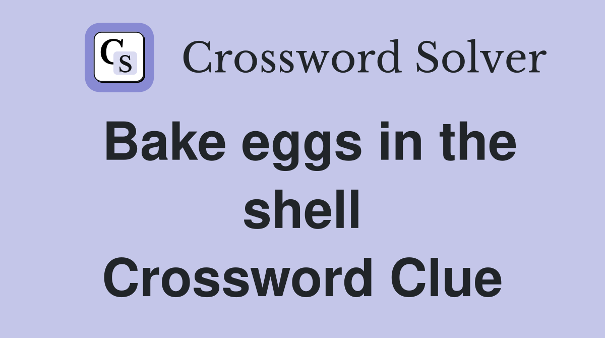 Bake eggs in the shell Crossword Clue