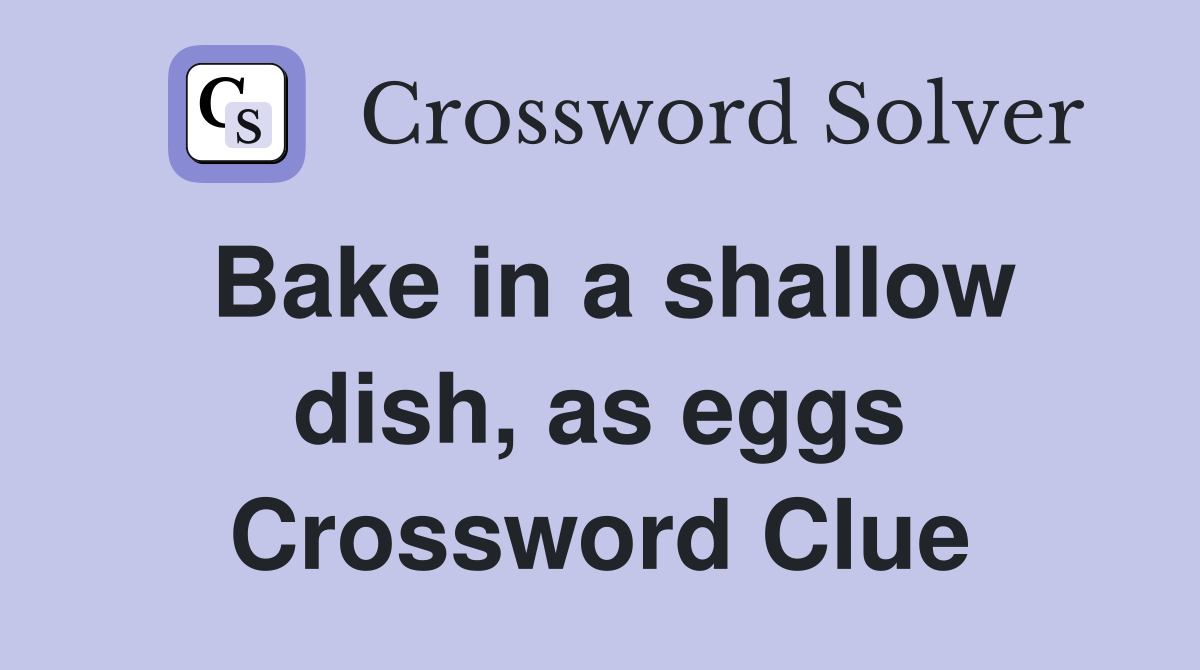 Bake in a shallow dish, as eggs Crossword Clue