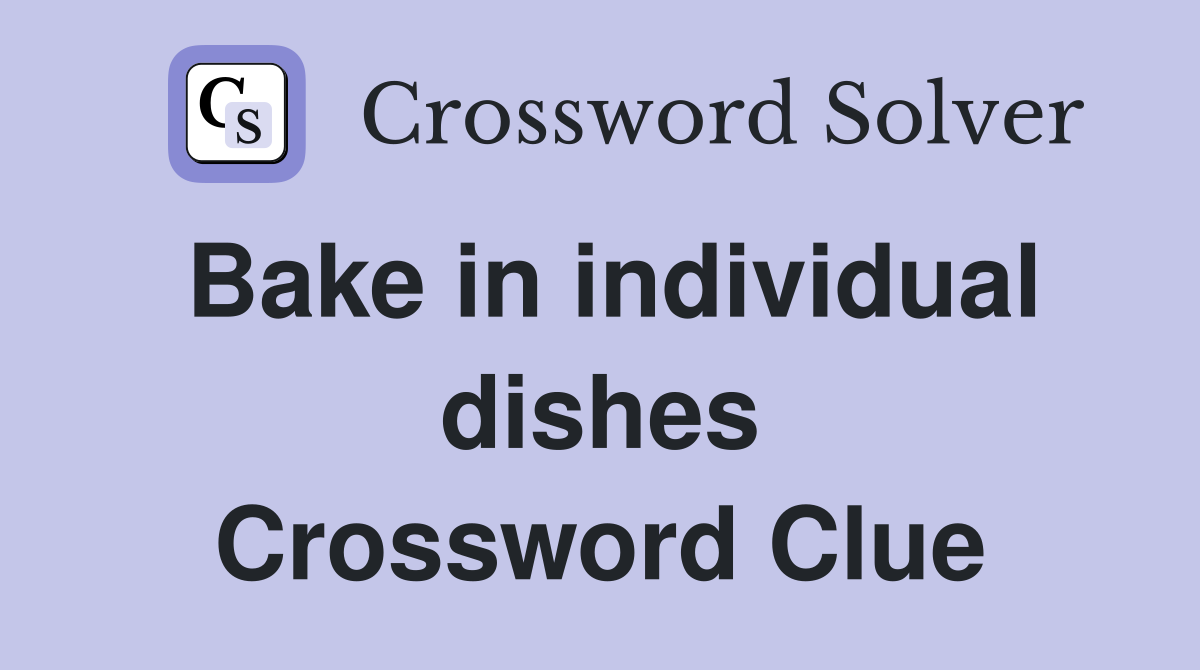 Bake in individual dishes Crossword Clue