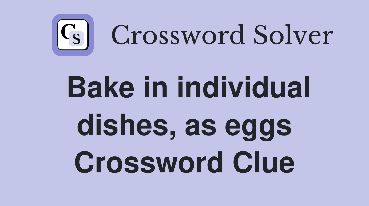 Bake in individual dishes, as eggs Crossword Clue