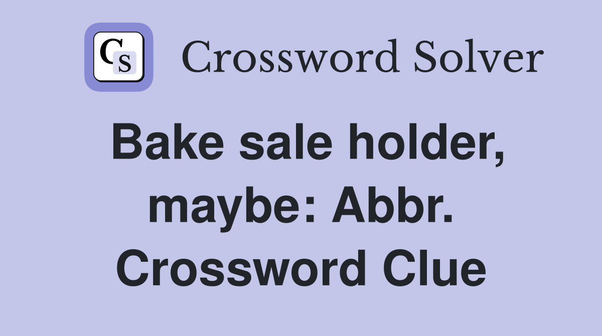 Bake sale holder, maybe: Abbr. Crossword Clue