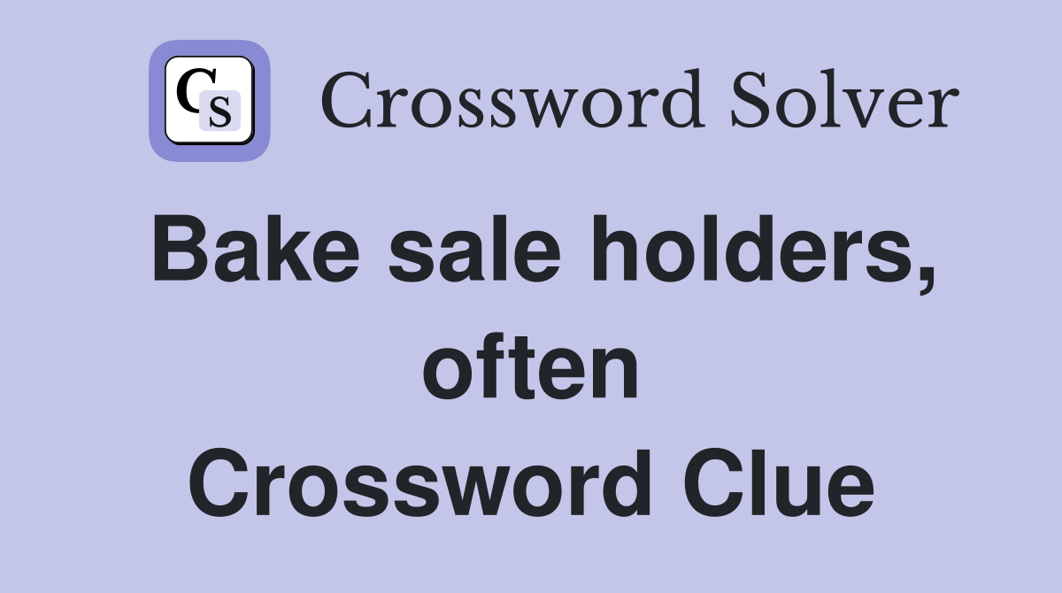 Bake sale holders, often Crossword Clue
