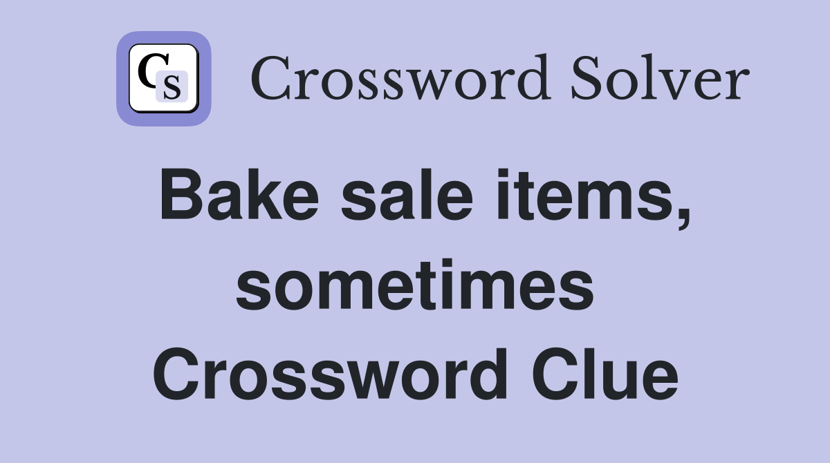 Bake sale items, sometimes Crossword Clue