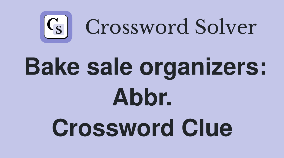 Bake sale organizers: Abbr. Crossword Clue