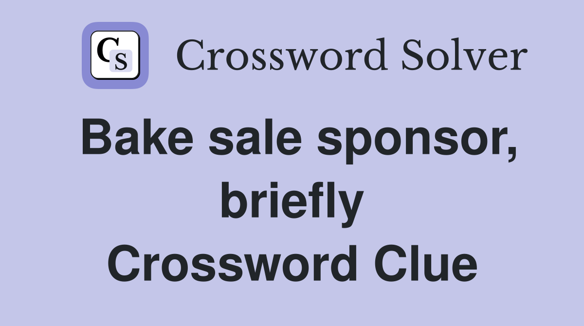 Bake sale sponsor, briefly Crossword Clue