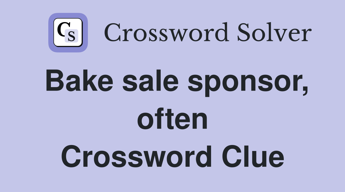Bake sale sponsor, often Crossword Clue