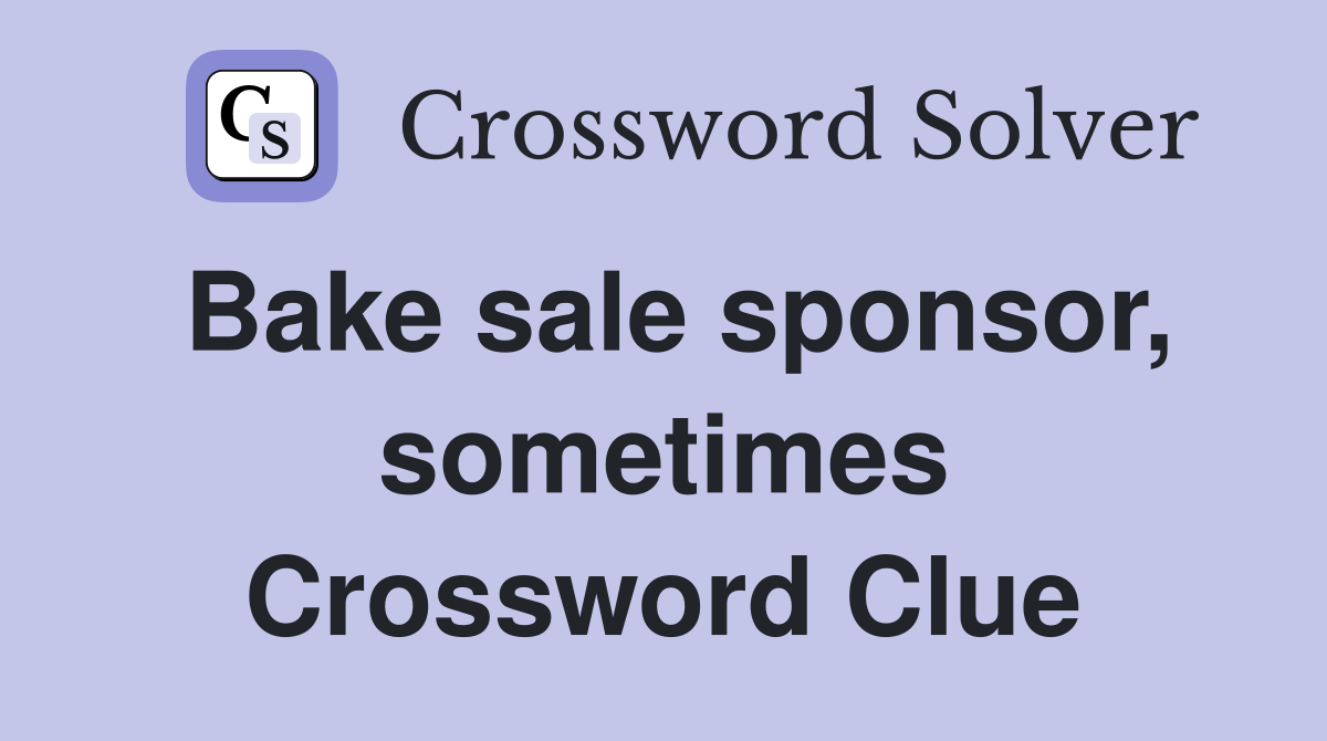 Bake sale sponsor, sometimes Crossword Clue