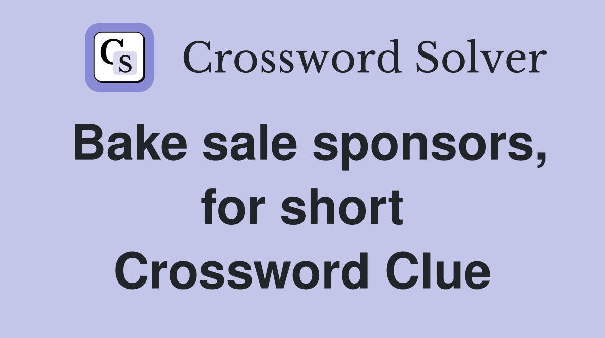 Bake sale sponsors, for short Crossword Clue
