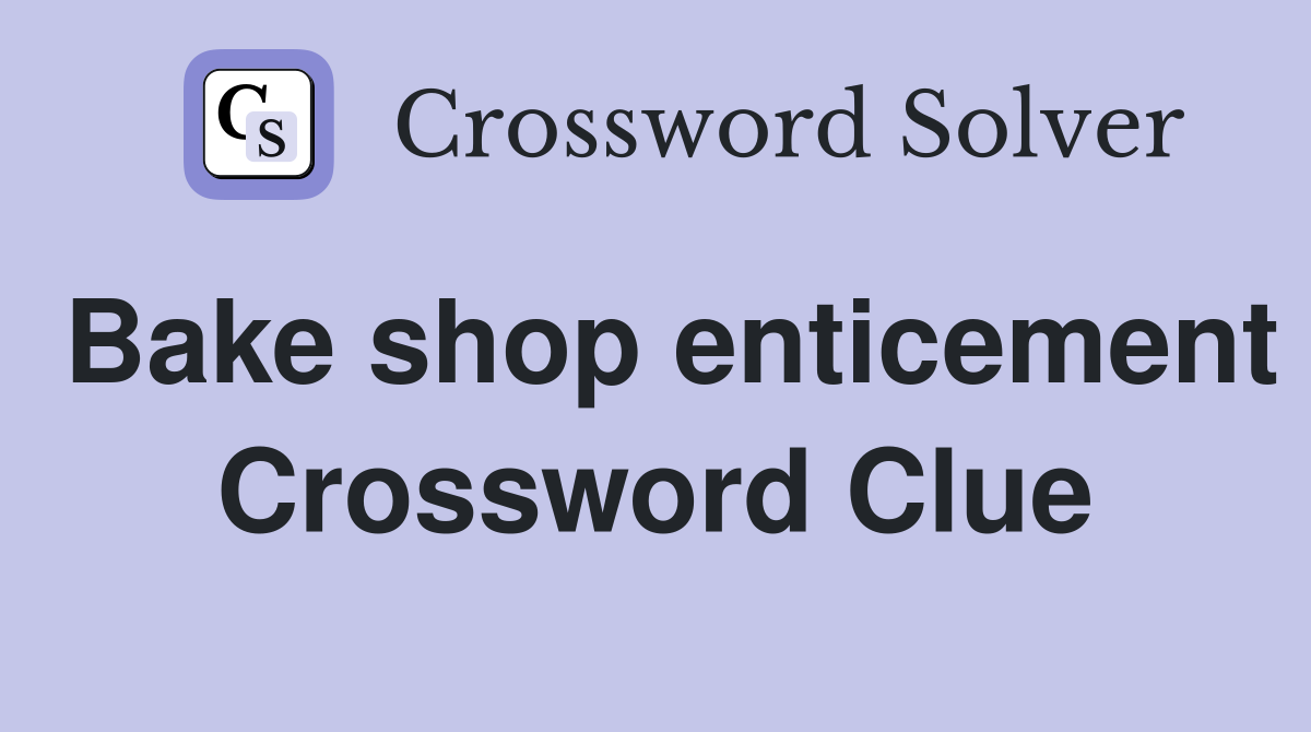 Bake shop enticement Crossword Clue