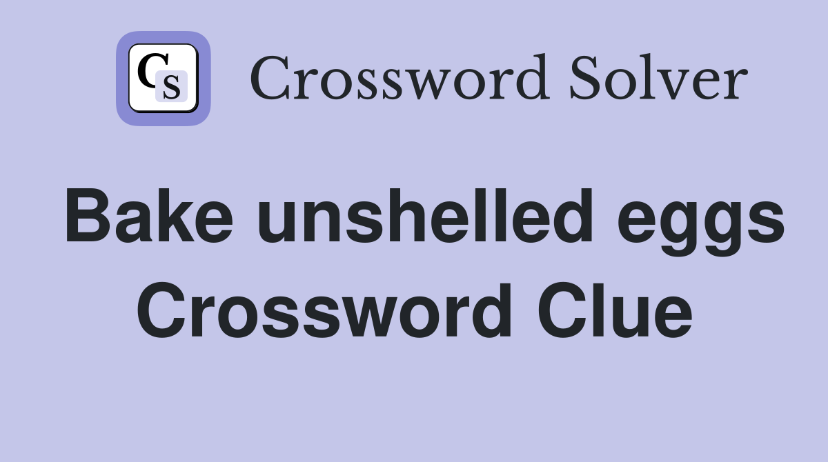 Bake unshelled eggs Crossword Clue