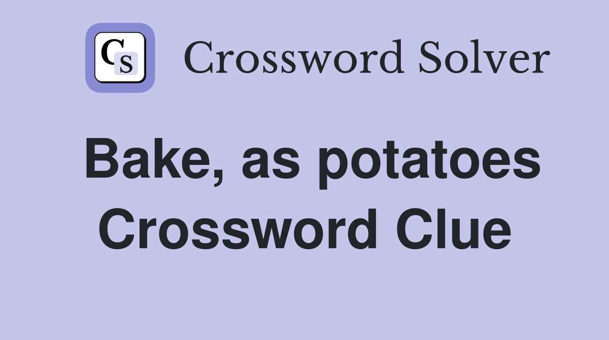 Bake, as potatoes Crossword Clue