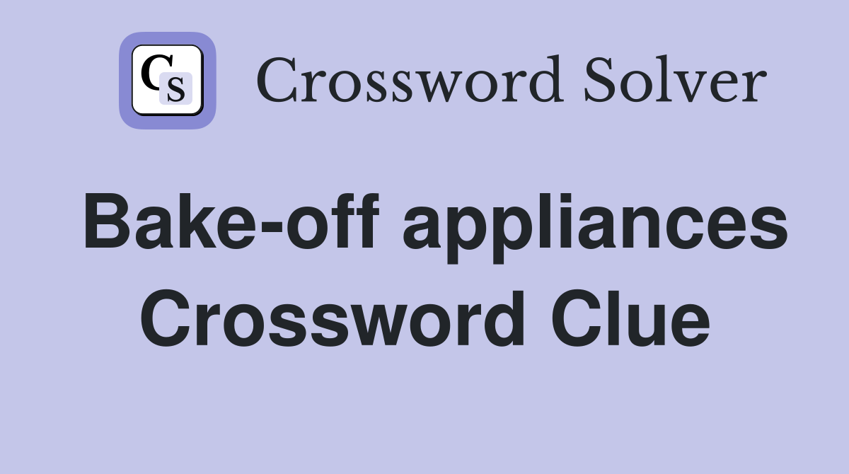 Bake-off appliances Crossword Clue