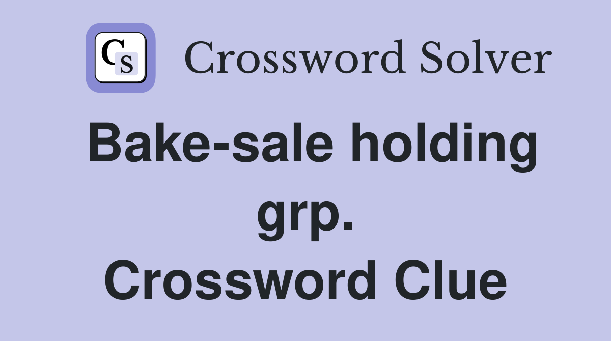 Bake-sale holding grp. Crossword Clue