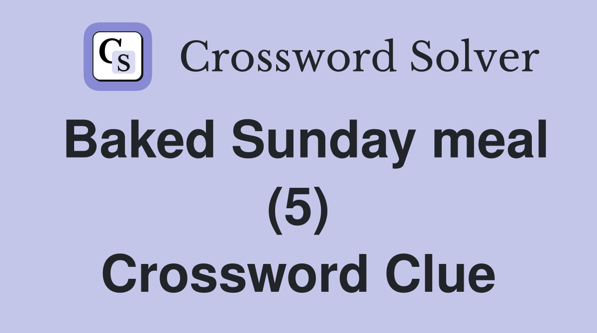 Baked Sunday meal (5) Crossword Clue
