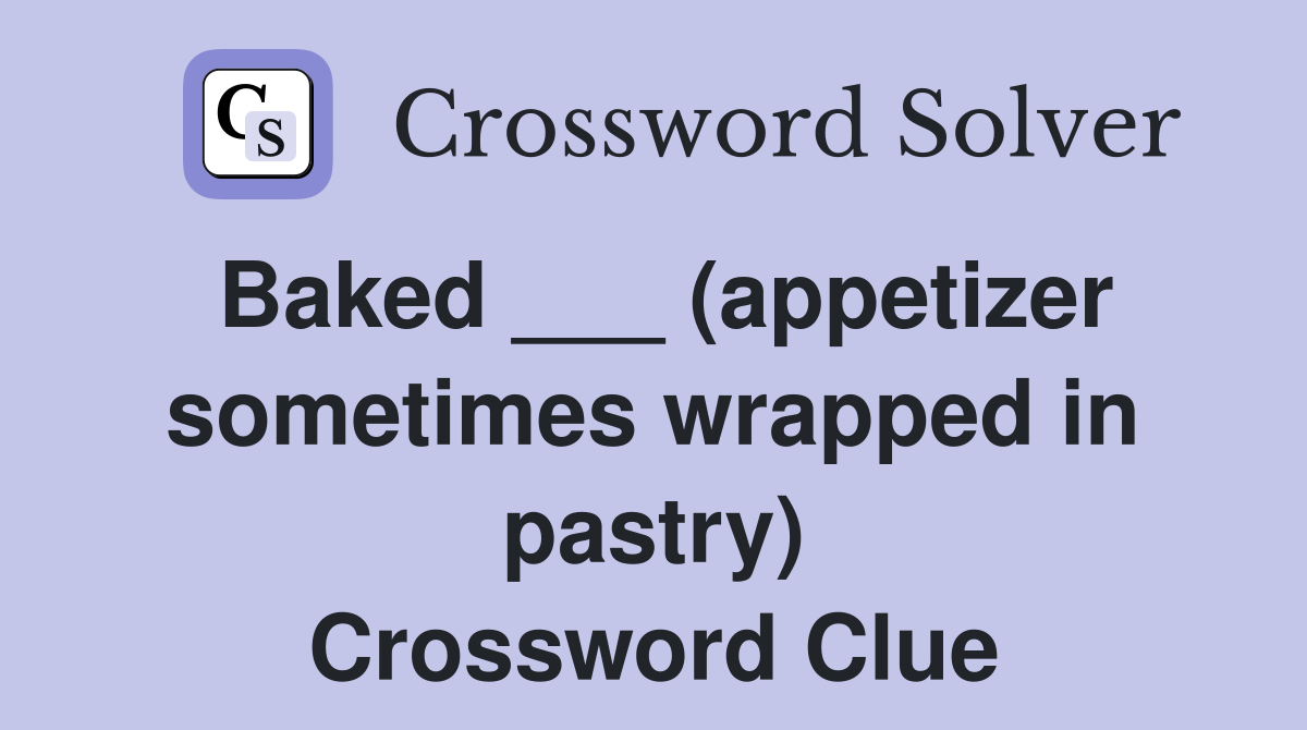 Baked ___ (appetizer sometimes wrapped in pastry) Crossword Clue