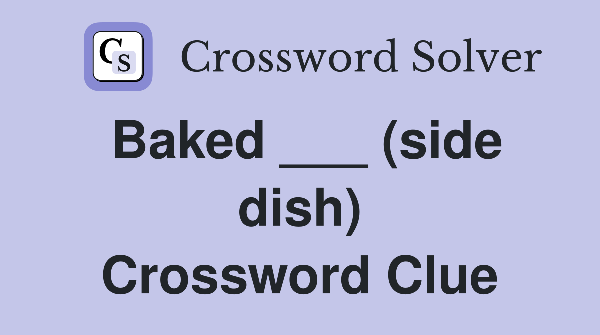 Baked ___ (side dish) Crossword Clue