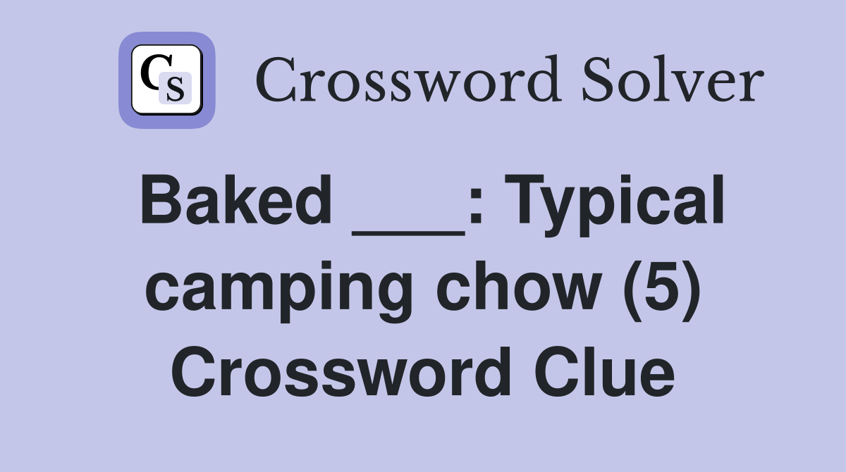 Baked ___: Typical camping chow (5) Crossword Clue