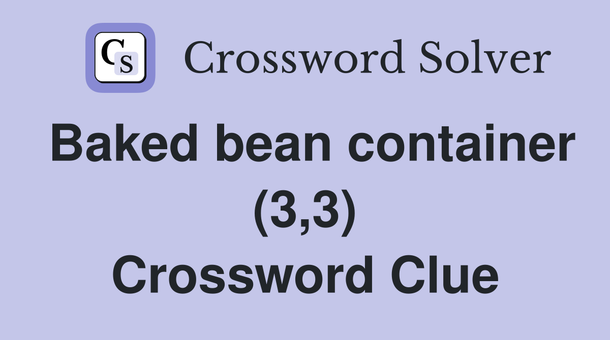 Baked bean container (3,3) Crossword Clue