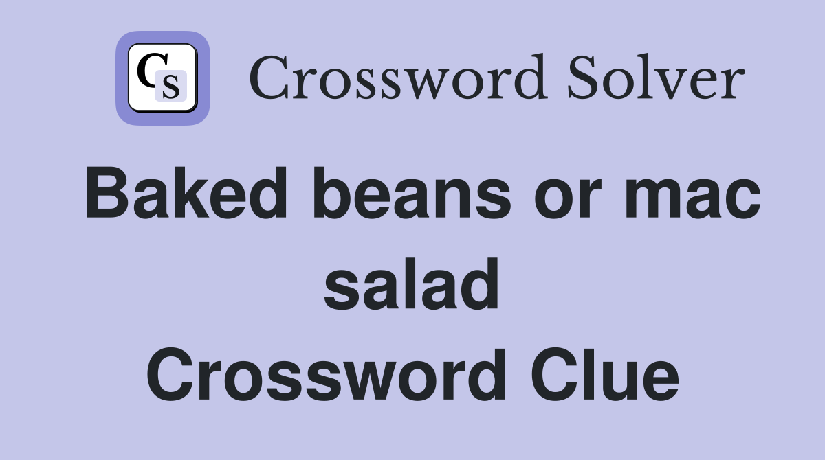 Baked beans or mac salad Crossword Clue