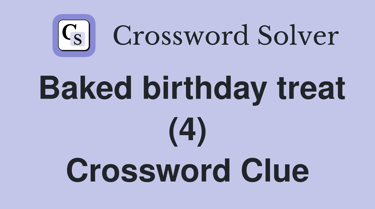 Baked birthday treat (4) Crossword Clue
