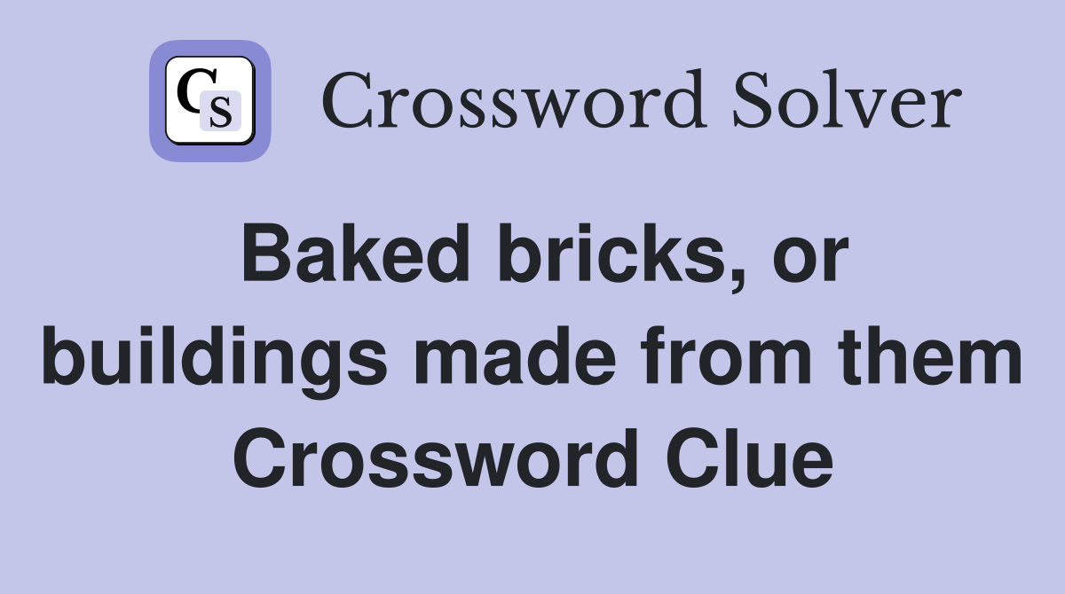 Baked bricks, or buildings made from them Crossword Clue