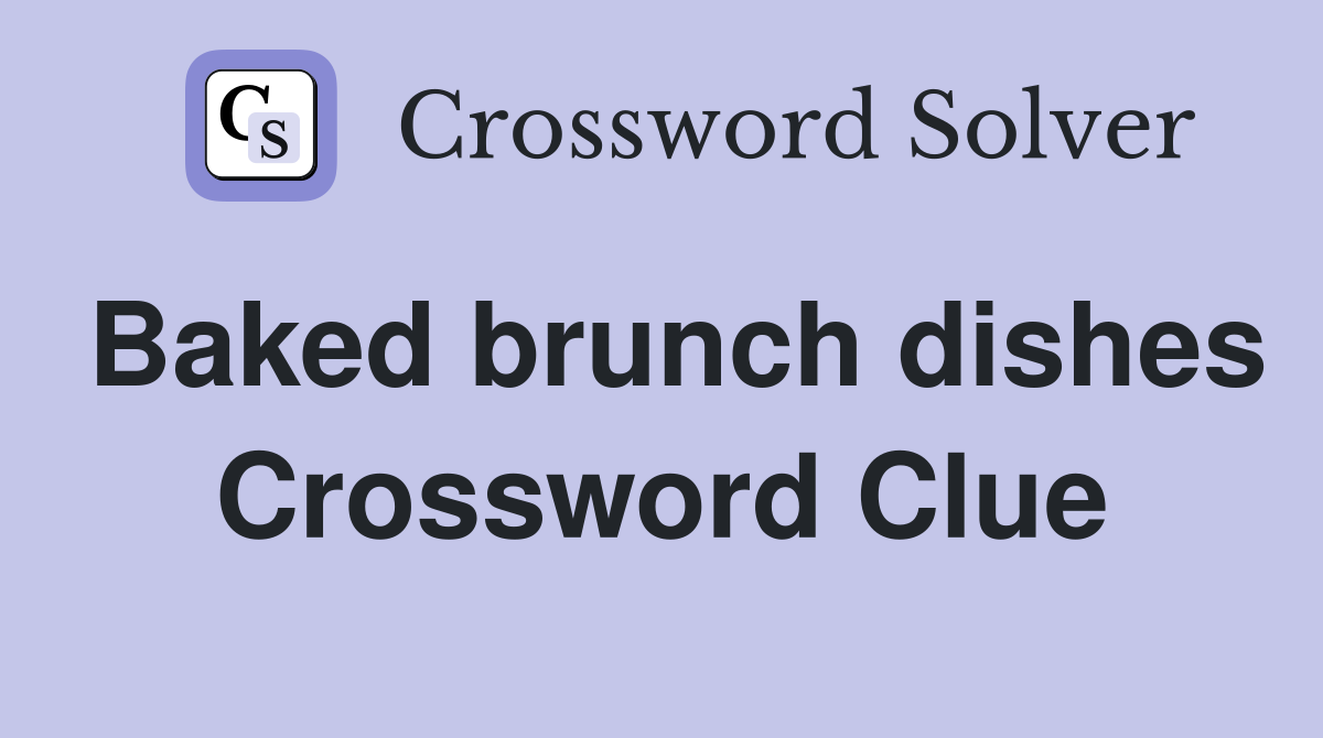 Baked brunch dishes Crossword Clue