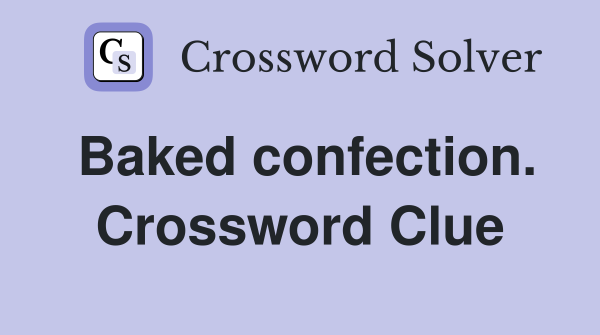 Baked confection. Crossword Clue
