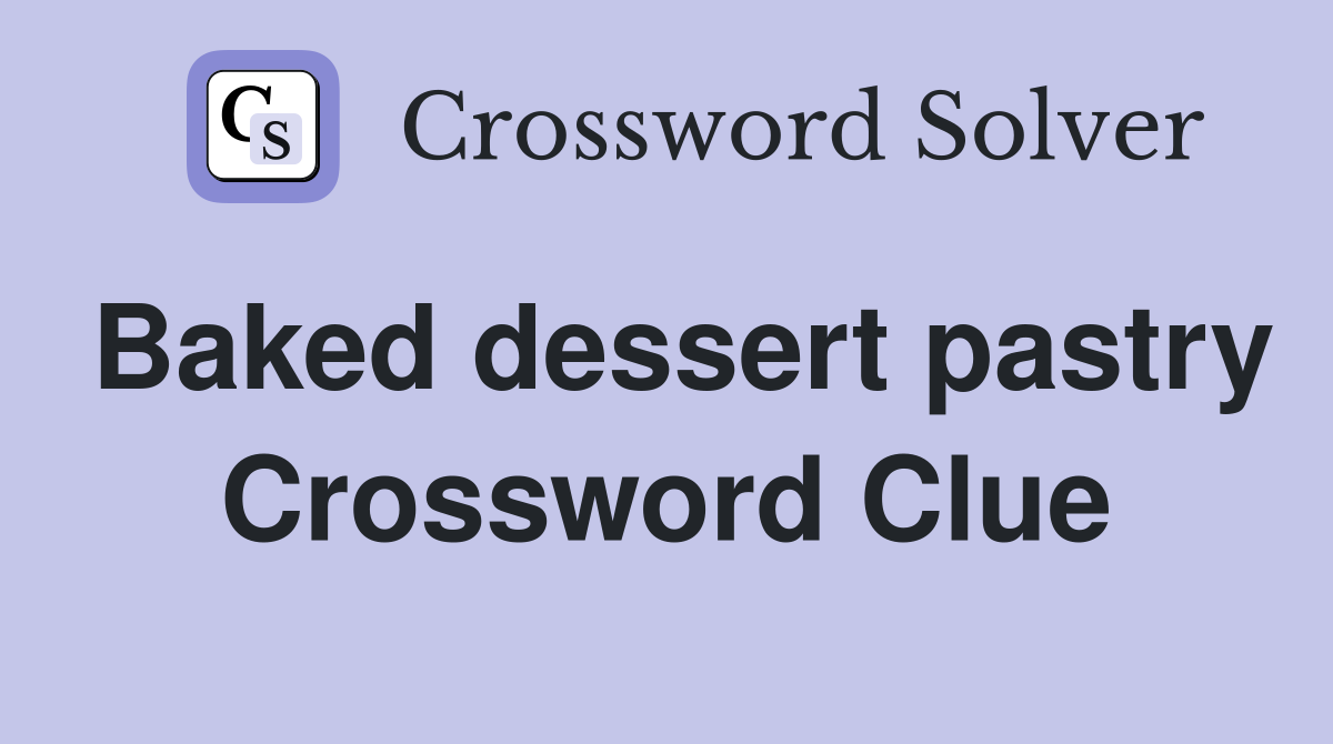 Baked dessert pastry Crossword Clue