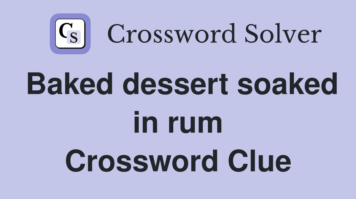 Baked dessert soaked in rum Crossword Clue