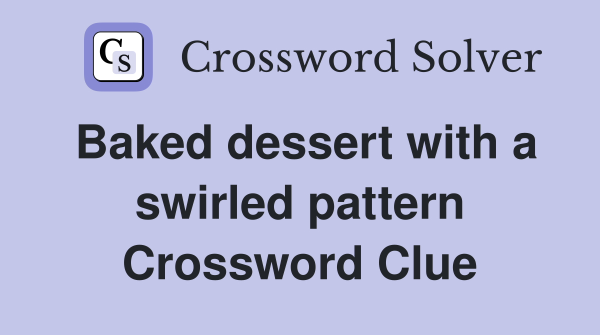 Baked dessert with a swirled pattern Crossword Clue