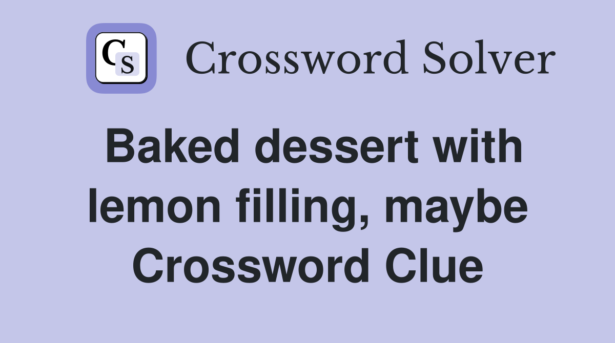 Baked dessert with lemon filling, maybe Crossword Clue