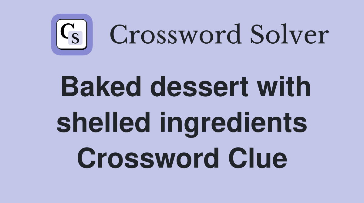 Baked dessert with shelled ingredients Crossword Clue