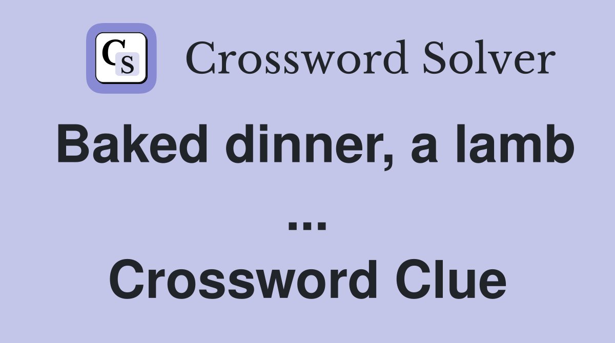 Baked dinner, a lamb ... Crossword Clue