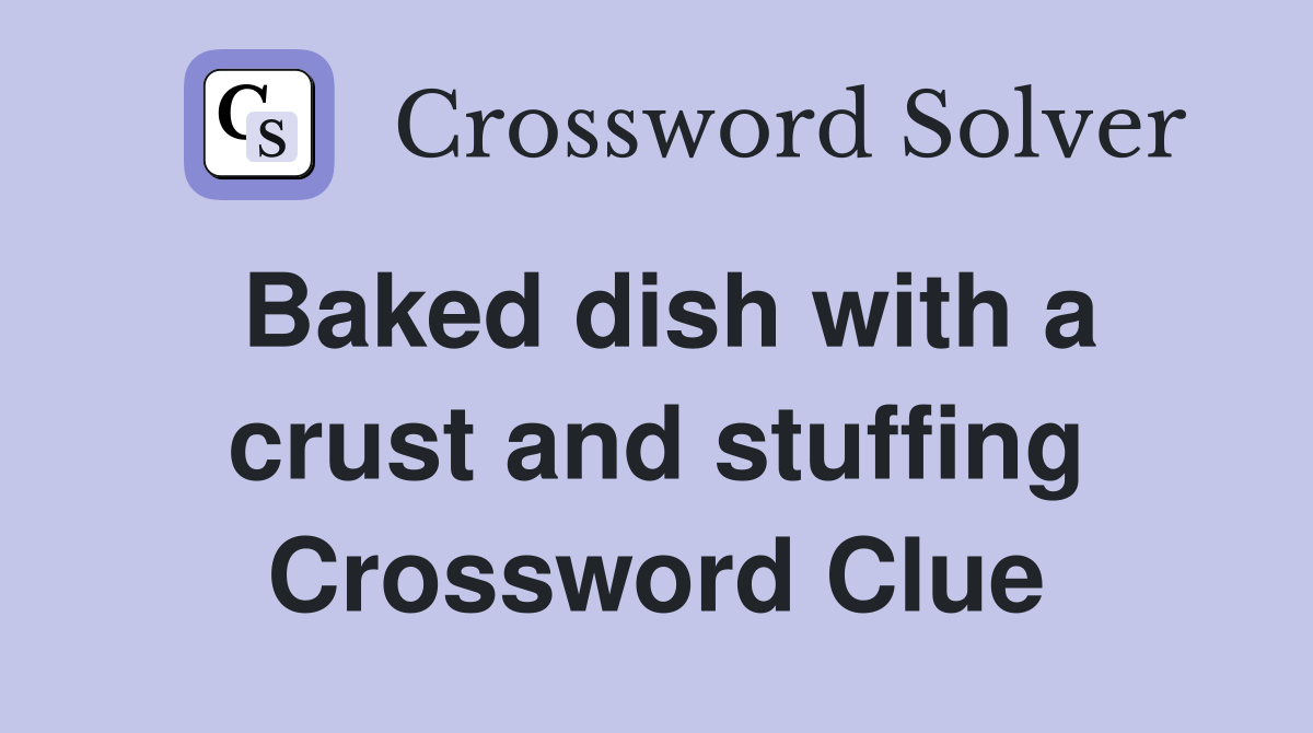 Baked dish with a crust and stuffing Crossword Clue