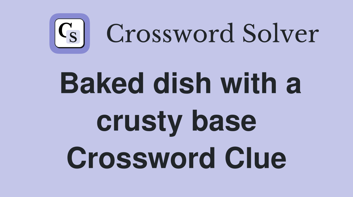Baked dish with a crusty base Crossword Clue