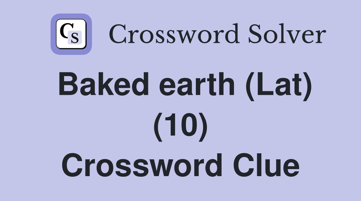 Baked earth (Lat) (10) Crossword Clue