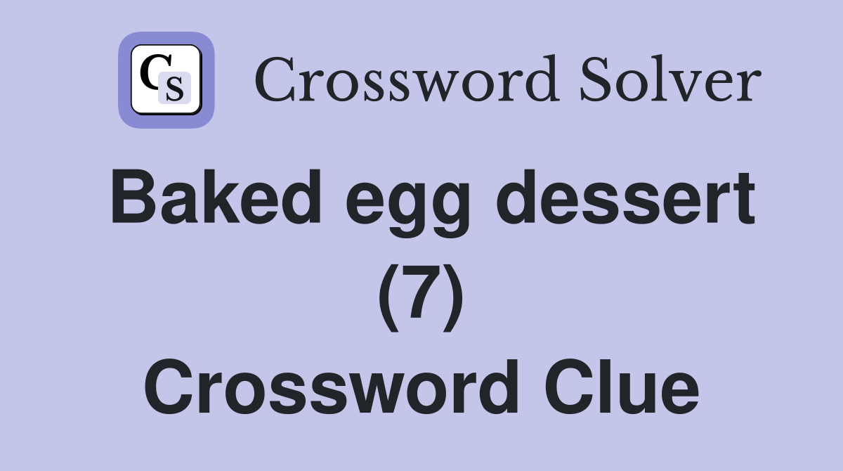 Baked egg dessert (7) Crossword Clue