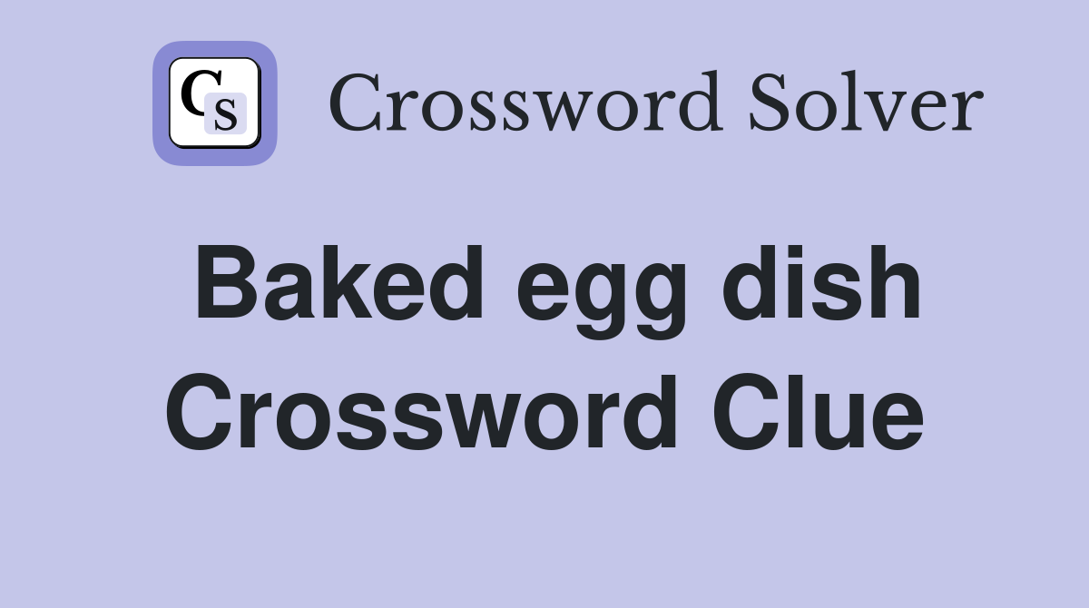 Baked egg dish Crossword Clue