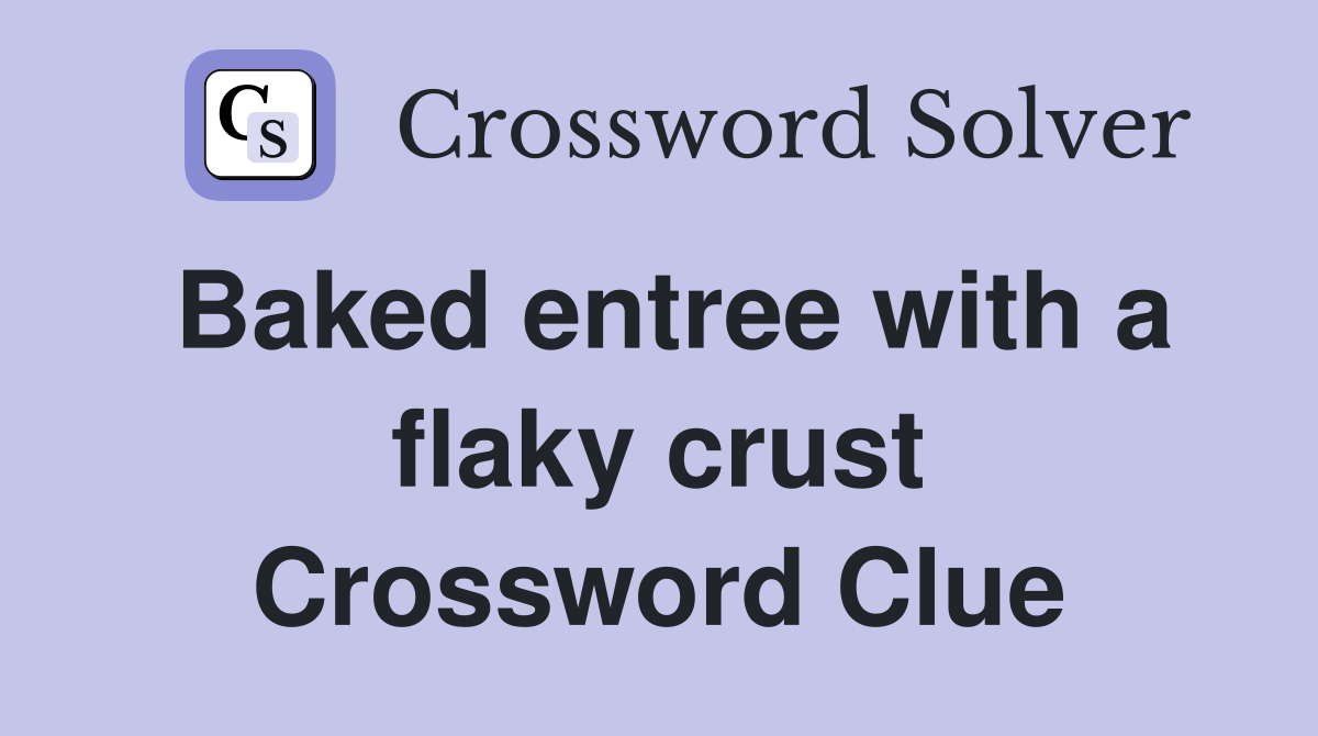 Baked entree with a flaky crust Crossword Clue