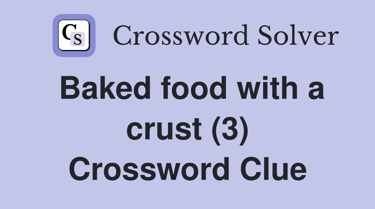 Baked food with a crust (3) Crossword Clue