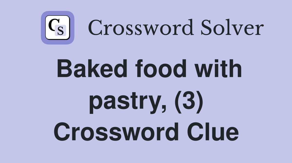 Baked food with pastry, (3) Crossword Clue