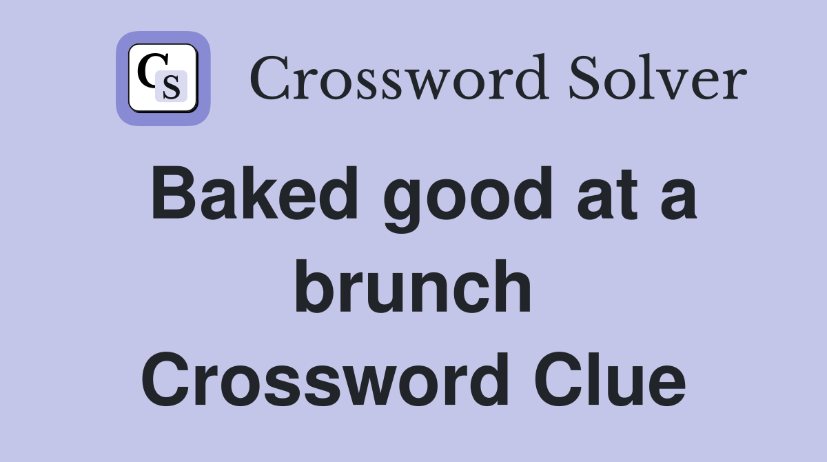 Baked good at a brunch Crossword Clue